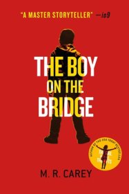 The Boy on the Bridge (The Girl With All The Gifts #2) by M.R. Carey