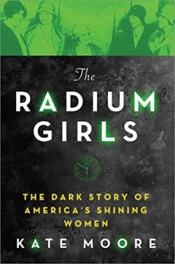 The Radium Girls The Dark Story of Americas Shining Women by Kate Moore